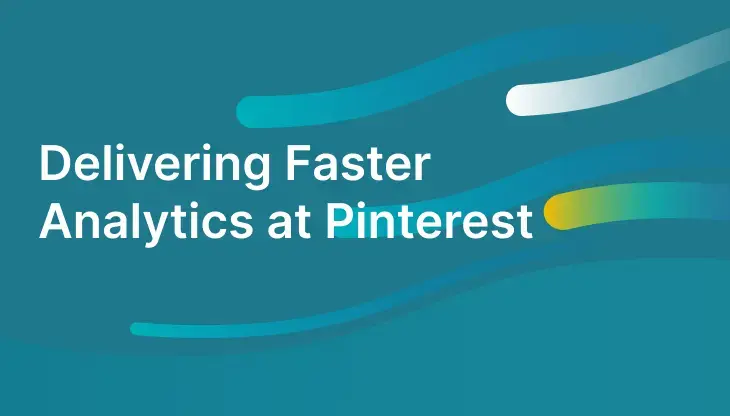 Delivering Faster Analytics at Pinterest